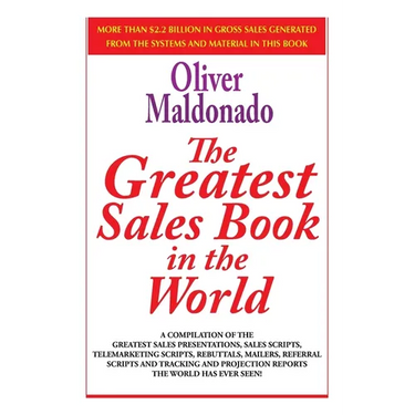 The Greatest Sales Book in the World: A Compilation of The Greatest Sales Presentations, Sales Scripts, Telemarketing Scripts, Rebuttals, Mailers, Ref