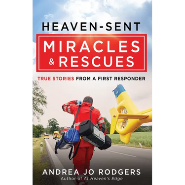 Heaven-Sent Miracles and Rescues: True Stories from a First Responder
