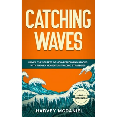 Catching Waves: Unveil The Secrets of High-Performing Stocks With Proven Momentum Trading Strategies