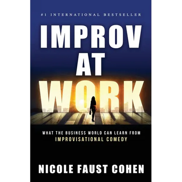 Improv at Work: What the Business World Can Learn from Improvisational Comedy