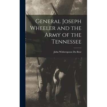 General Joseph Wheeler and the Army of the Tennessee
