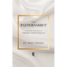 The PatternShift (TM): Transform Your Reality Through Intentionality