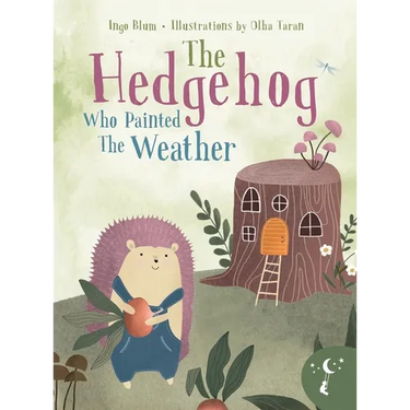 The Hedgehog Who Painted the Weather: A Heartwarming Tale of Magic, Friendship, and Nature