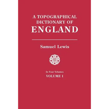 Topographical Dictionary of England. in Four Volumes. Volume I
