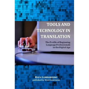 Tools and Technology in Translation: The Profile of Beginning Language Professionals in the Digital Age