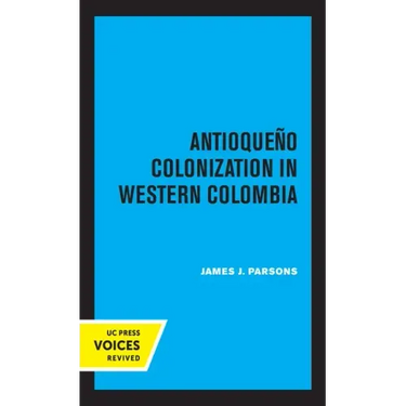 Antioqueno Colonization in Western Colombia, Revised Edition: Volume 32