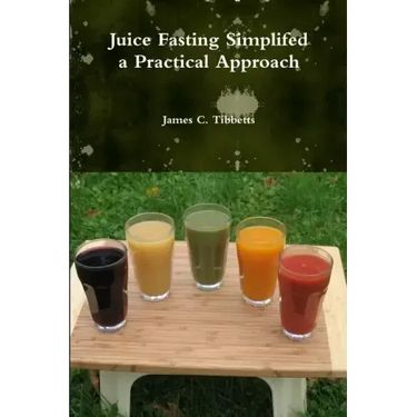 Juice Fasting Simplifed a Practical Approach