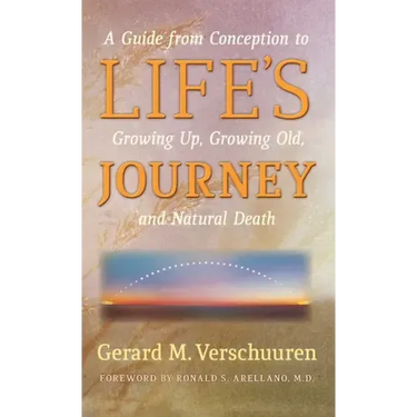 Life's Journey: A Guide from Conception to Growing Up, Growing Old, and Natural Death