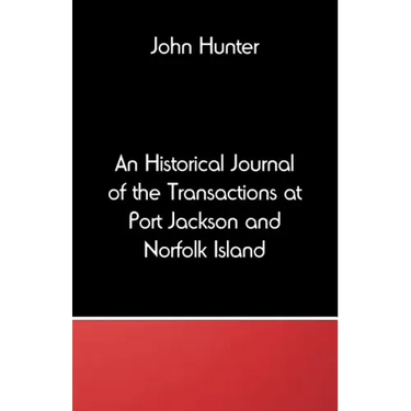 An Historical Journal of the Transactions at Port Jackson and Norfolk Island