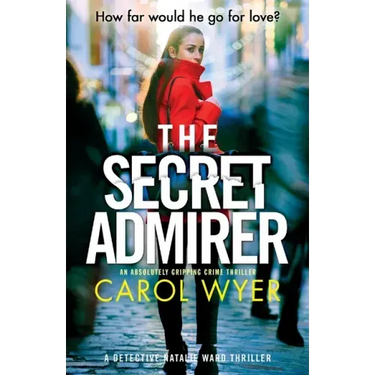 The Secret Admirer: An absolutely gripping crime thriller
