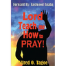 Lord Teach me How to PRAY!