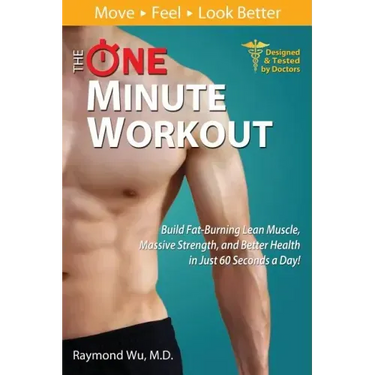 The One Minute Workout: Build Fat-Burning Lean Muscle, Massive Strength, and Better Health in Just 60 Seconds a Day!