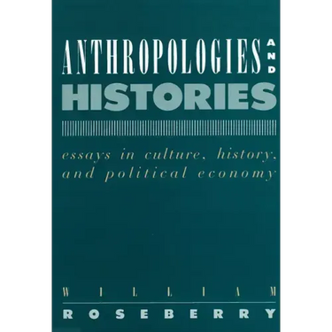Anthropologies and Histories: Essays in Culture, History, and Political Economy