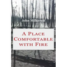 A Place Comfortable with Fire