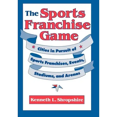 The Sports Franchise Game: Cities in Pursuit of Sports Franchises, Events, Stadiums, and Arenas