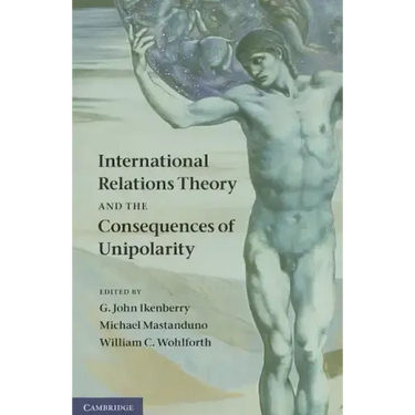 International Relations Theory and the Consequences of Unipolarity