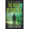 The Rogue Reporter: A Police Procedural Mystery Series of Crime and Suspense