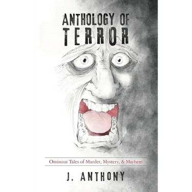 Anthology of Terror: Ominous Tales of Murder, Mystery, & Mayhem