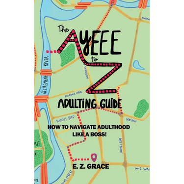 The Ayeee to Z Adulting Guide: How to Navigate Adulthood Like a Boss!