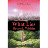 What Lies Beyond, Within