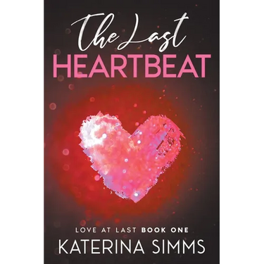 The Last Heartbeat - Love at Last, Book One