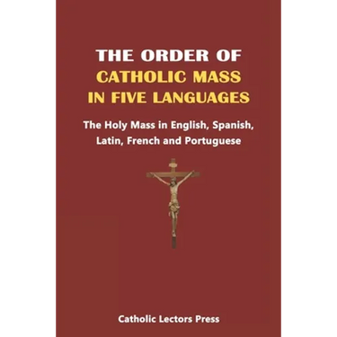 The Order of Catholic Mass in Five Languages: The Holy Mass in English, Spanish, Latin, French and Portuguese