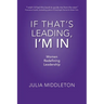 If That's Leading, I'm In: Women Redefining Leadership