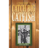 A Proven Way to Catch Big Catfish