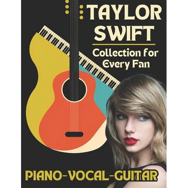 Taylor Swift Piano-Vocal-Guitar Collection for Every Fan: The Complete Songbook for Fans and Musicians