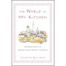 The World in My Kitchen: The Adventures of a (Mostly) French Woman in New York