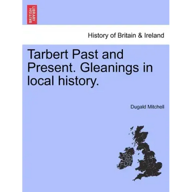 Tarbert Past and Present. Gleanings in Local History.