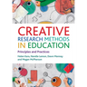 Creative Research Methods in Education: Principles and Practices