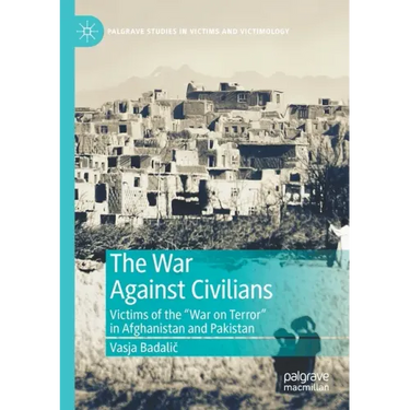The War Against Civilians: Victims of the "War on Terror" in Afghanistan and Pakistan