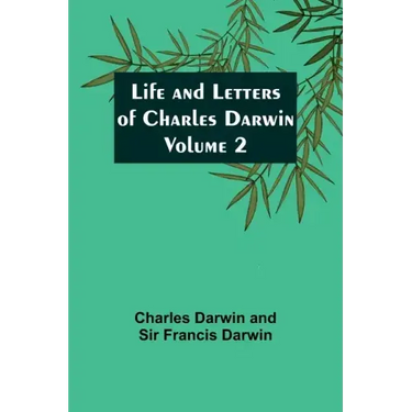 Life and Letters of Charles Darwin - Volume 2