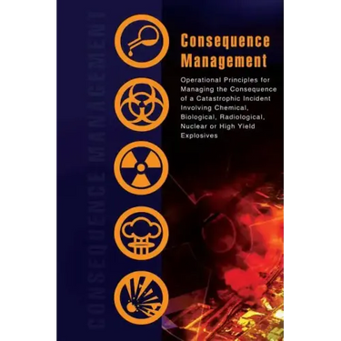 Consequence Management: Operational Principles for Managing the Consequence of a Catastrophic Incident Involving Chemical, Biological, Radiolo
