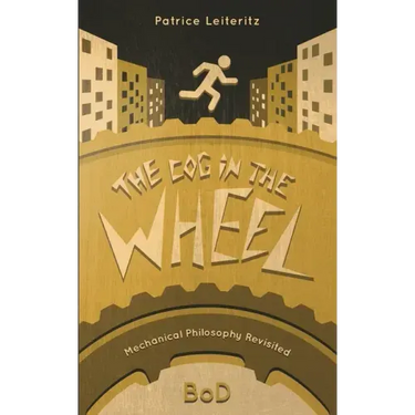 The Cog in the Wheel: Mechanical Philosophy Revisited