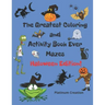 The Greatest Coloring and Activity Book Ever Haloween Edition!: Great For Kids From 2-8 Years Old Different Levels Of Difficulty Variety Of Top Activi