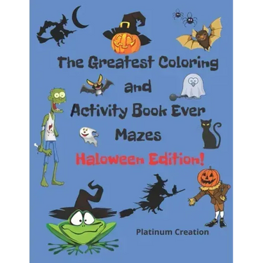 The Greatest Coloring and Activity Book Ever Haloween Edition!: Great For Kids From 2-8 Years Old Different Levels Of Difficulty Variety Of Top Activi