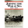 Joining the War at Sea 1939-1945: A Destroyer's Role in World War II Naval Convoys and Invasion Landings
