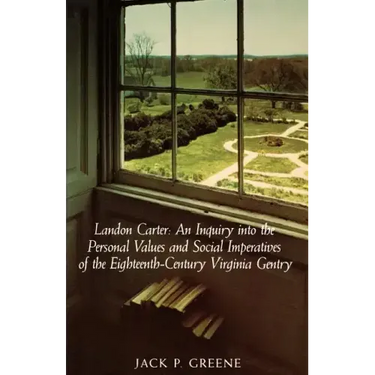 Landon Carter: An Inquiry Into the Personal Values and Social Imperatives of the Eighteenth-Century Virginia