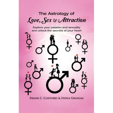 The Astrology of Love, Sex & Attraction: Explore your passion and sexuality and unlock the secrets of your heart
