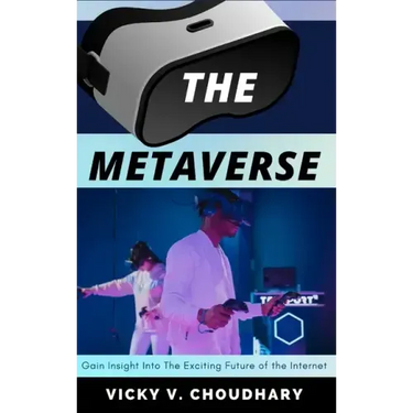 The Metaverse: Gain Insight into The Exciting Future of the Internet