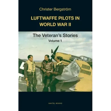 Luftwaffe Pilots in World War II: The Veterans' Stories Volume 1