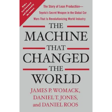The Machine That Changed the World: The Story of Lean Production-- Toyota's Secret Weapon in the Global Car Wars That Is Now Revolutionizing World Ind