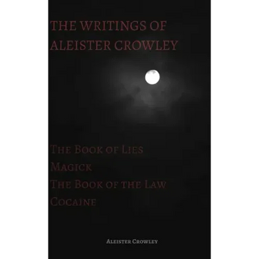 The Writings of Aleister Crowley: The Book of Lies, The Book of the Law, Magick and Cocaine