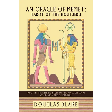 An Oracle of Kemet: Tarot of the Noutjeru: Tarot in the Artistic Style of New Kingdom Egypt Companion and Guidebook