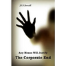 Any Means Will Justify THE CORPORATE END