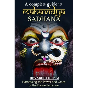 A Complete Guide To MAHAVIDYA SADHANA: Harnessing the Power and Grace of the Divine Feminine