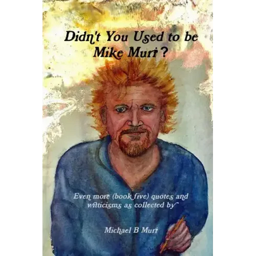 Didn't You Used to be Mike Muri