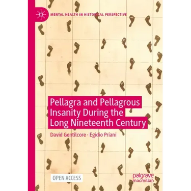 Pellagra and Pellagrous Insanity During the Long Nineteenth Century
